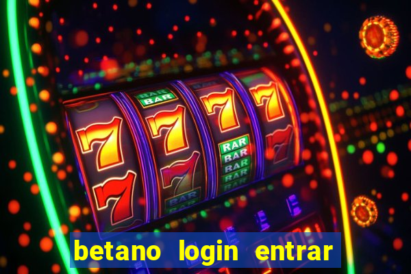 betano login entrar na minha conta